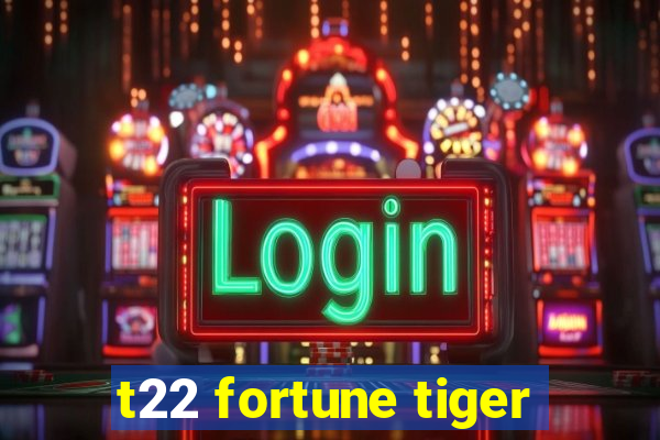 t22 fortune tiger